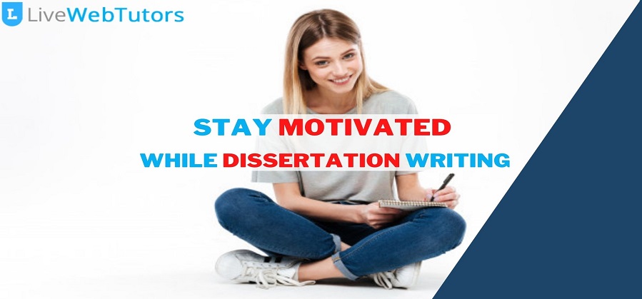 How to keep yourself motivated while writing a dissertation?